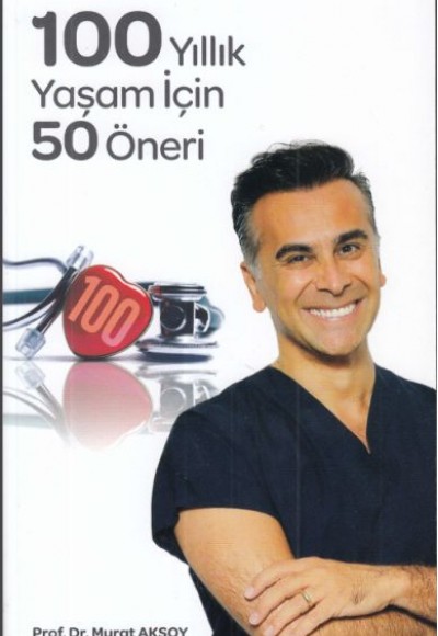 100 Yıllık Yaşam İçin 50 Öneri 100 Yıllık Yaşam İçin 50 Öneri
