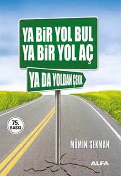 Ya Bir Yol Bul Ya Bir Yol Aç Ya da Yoldan Çekil Ya Bir Yol Bul Ya Bir Yol Aç Ya da Yoldan Çekil