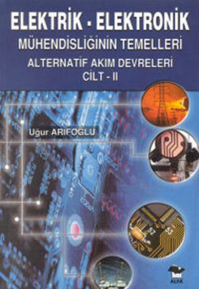 Elektrik Elektronik Mühendisliğinin Temelleri Alternatif Akım Devreleri Cilt 2 Elektrik Elektronik Mühendisliğinin Temelleri Alternatif Akım Devreleri Cilt 2