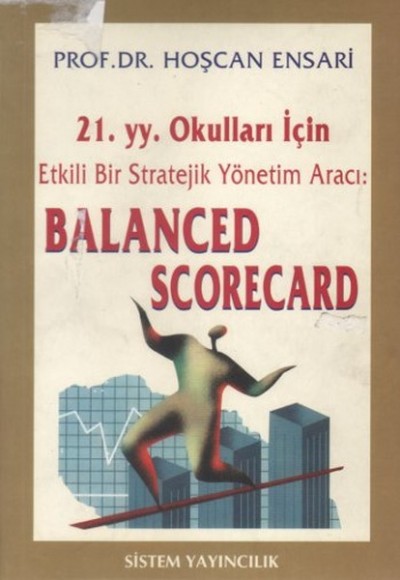 21. yy. Okulları İçin Etkili Bir Stratejik Yönetim Aracı Balanced Scorecard 21. yy. Okulları İçin Etkili Bir Stratejik Yönetim Aracı Balanced Scorecard