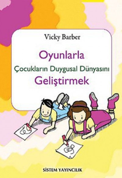 Oyunlarla Çocukların Duygusal Dünyasını Geliştirmek Oyunlarla Çocukların Duygusal Dünyasını Geliştirmek