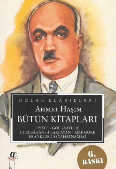 Ahmet Haşim Bütün Kitapları: Piyale, Göl Saatleri, Gurabahane-i Laklakan, Bize Göre, Frankfurt Seyah Ahmet Haşim Bütün Kitapları: Piyale, Göl Saatleri, Gurabahane-i Laklakan, Bize Göre, Frankfurt Seyah