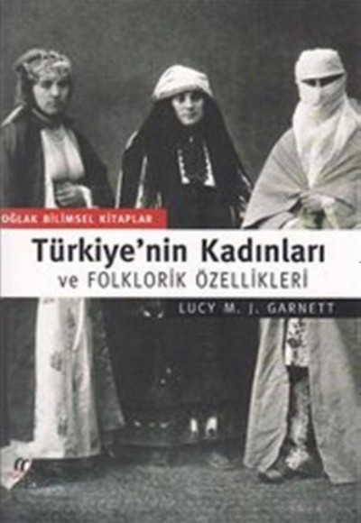 Türkiye'nin Kadınları ve Folklorik Özellikleri Türkiye'nin Kadınları ve Folklorik Özellikleri