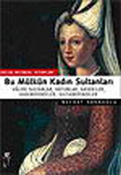 Bu Mülkün Kadın Sultanları Valide Sultanlar, Hatunlar, Hasekiler, Kadınefendiler, Sultanefendil Bu Mülkün Kadın Sultanları Valide Sultanlar, Hatunlar, Hasekiler, Kadınefendiler, Sultanefendil
