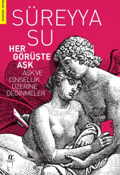 Her Görüşte Aşk - Aşk ve Cinsellik Üzerine Değinmeler Her Görüşte Aşk - Aşk ve Cinsellik Üzerine Değinmeler