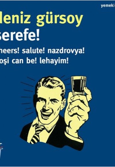 Şerefe! Cheers! Salute! Nazdrovya! Noşi Can Be! Lehayim! Şerefe! Cheers! Salute! Nazdrovya! Noşi Can Be! Lehayim!