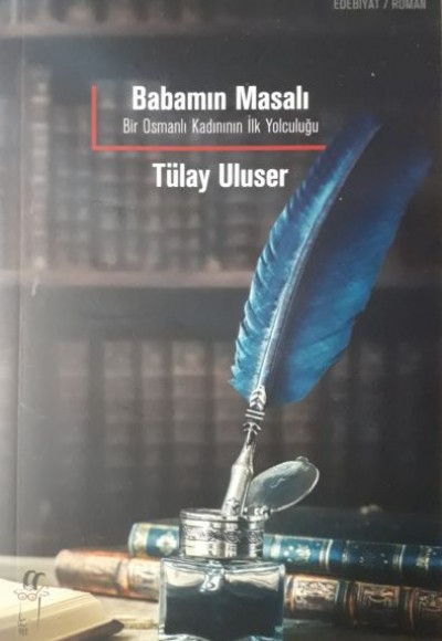 Babamın Masalı: Bir Osmanlı Kadınının İlk Yolculuğu Babamın Masalı: Bir Osmanlı Kadınının İlk Yolculuğu