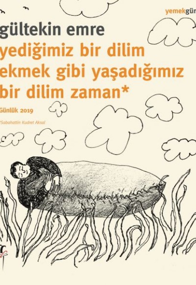 Yediğimiz Bir Dilim Ekmek Gibi Yaşadığımız Bir Dilim Zaman - Günlük 2019 Yediğimiz Bir Dilim Ekmek Gibi Yaşadığımız Bir Dilim Zaman - Günlük 2019