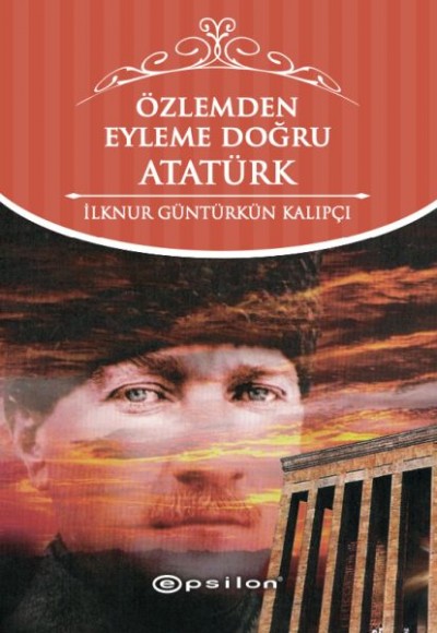 Özlemden Eyleme Doğru Atatürk Özlemden Eyleme Doğru Atatürk