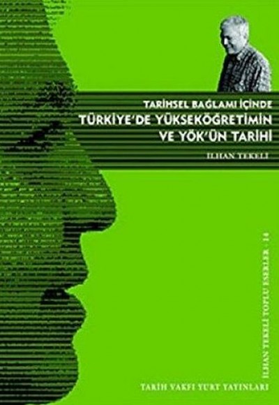 Tarihsel Bağlamı İçinde Türkiye’de Yükseköğretim ve YÖK’ün Tarihi Tarihsel Bağlamı İçinde Türkiye’de Yükseköğretim ve YÖK’ün Tarihi