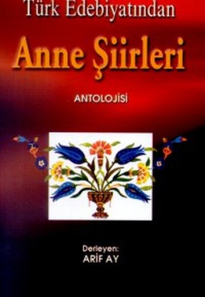 Türk Edebiyatından Anne Şiirleri Türk Edebiyatından Anne Şiirleri