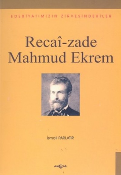 Recai-zade Mahmud EkremEdebiyatımızın Zirvesindekiler Recai-zade Mahmud EkremEdebiyatımızın Zirvesindekiler