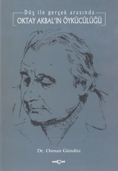 Oktay Akbal'ın Öykücülüğü Düş ile Gerçek Arasında Oktay Akbal'ın Öykücülüğü Düş ile Gerçek Arasında