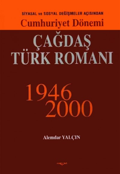 Cumhuriyet Dönemi Çağdaş Türk Romanı 1946-2000 Cumhuriyet Dönemi Çağdaş Türk Romanı 1946-2000