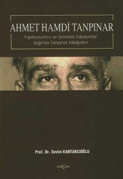 Ahmet Hamdi Tanpınar - Yapıbozumcu ve Semiotik Yaklaşımlar Işığında Tanpınar Hikayeleri Ahmet Hamdi Tanpınar - Yapıbozumcu ve Semiotik Yaklaşımlar Işığında Tanpınar Hikayeleri