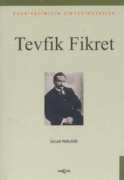 Edebiyatımızın Zirvesindekiler - Tevfik Fikret Edebiyatımızın Zirvesindekiler - Tevfik Fikret