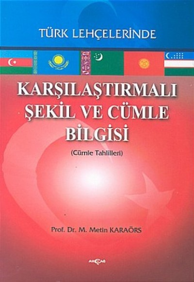 Karşılaştırmalı Şekil ve Cümle Bilgisi Türk Lehçelerinde (Cümle Tahlilleri) Karşılaştırmalı Şekil ve Cümle Bilgisi Türk Lehçelerinde (Cümle Tahlilleri)