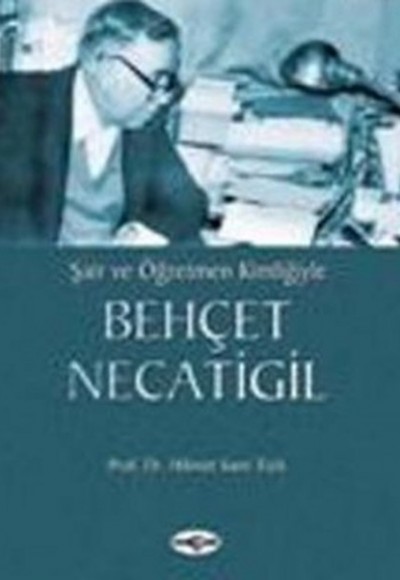 Şair ve Öğretmen KimliğiyleBehçet Necatigil Şair ve Öğretmen KimliğiyleBehçet Necatigil