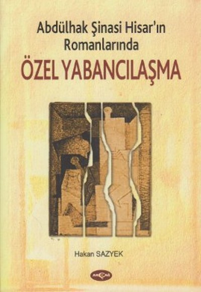 Abdülhak Şinasi Hisar'ın RomanlarındaÖzel Yabancılaşma Abdülhak Şinasi Hisar'ın RomanlarındaÖzel Yabancılaşma