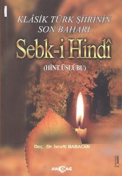 Klasik Türk Şiirinin Son Baharı Sebk-i Hindi Klasik Türk Şiirinin Son Baharı Sebk-i Hindi