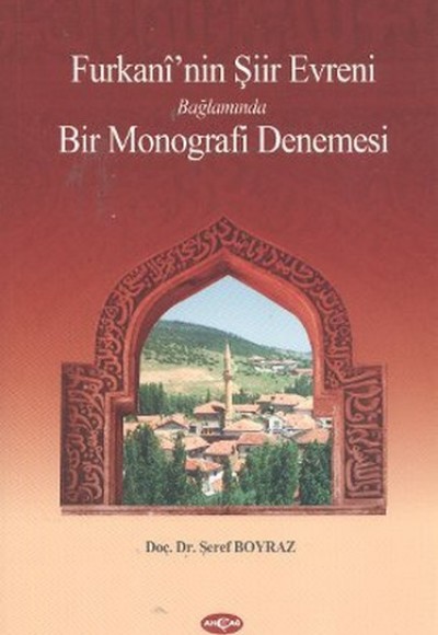 Furkani'nin Şiir Evreni Bağlamında Bir Monografi Denemesi Furkani'nin Şiir Evreni Bağlamında Bir Monografi Denemesi