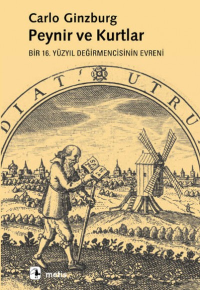 Peynir ve Kurtlar: Bir 16. Yüzyıl Değirmencisinin Evreni Peynir ve Kurtlar: Bir 16. Yüzyıl Değirmencisinin Evreni