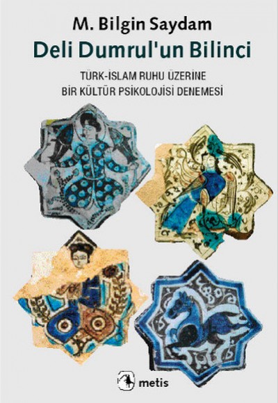 Deli Dumrul'un Bilinci Türk-İslam Ruhu Üzerine Bir Kültür Psikolojisi Denemesi Deli Dumrul'un Bilinci Türk-İslam Ruhu Üzerine Bir Kültür Psikolojisi Denemesi