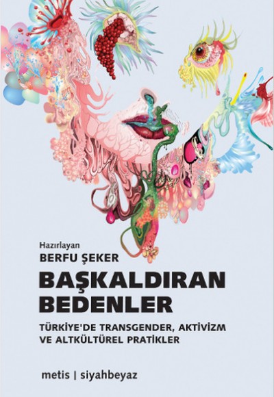 Başkaldıran Bedenler Türkiye'de Transgender, Aktivizm ve Altkültürel Pratikler Başkaldıran Bedenler Türkiye'de Transgender, Aktivizm ve Altkültürel Pratikler