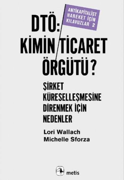 Dtö, Kimin Ticaret Örgütü: Şirket KüreselleşmesineDirenmek İçin Nedenler Antikapitalist Hareket İçin Dtö, Kimin Ticaret Örgütü: Şirket KüreselleşmesineDirenmek İçin Nedenler Antikapitalist Hareket İçin