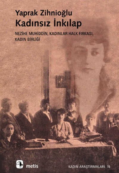 Kadınsız İnkılap: Nezihe Muhiddin, Kadınlar Halk Fırkası, Kadın Birliği Kadınsız İnkılap: Nezihe Muhiddin, Kadınlar Halk Fırkası, Kadın Birliği