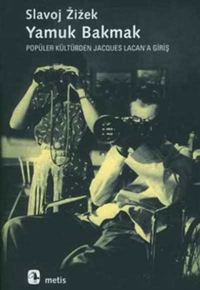 Yamuk Bakmak / Popüler Kültürden Jacques Lacan'a Giriş Yamuk Bakmak / Popüler Kültürden Jacques Lacan'a Giriş
