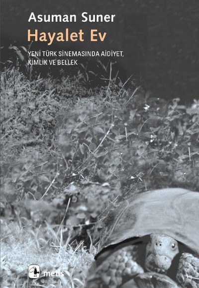 Hayalet Ev: Yeni Türk Sinemasında Aidiyet, Kimlik ve Bellek Hayalet Ev: Yeni Türk Sinemasında Aidiyet, Kimlik ve Bellek