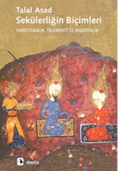 Sekülerliğin Biçimleri Hıristiyanlık, İslamiyet ve Modernlik Sekülerliğin Biçimleri Hıristiyanlık, İslamiyet ve Modernlik