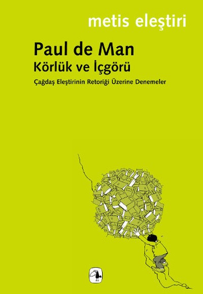 Körlük ve İçgörü Çağdaş Eleştirinin Retoriği Üzerine Denemeler Körlük ve İçgörü Çağdaş Eleştirinin Retoriği Üzerine Denemeler
