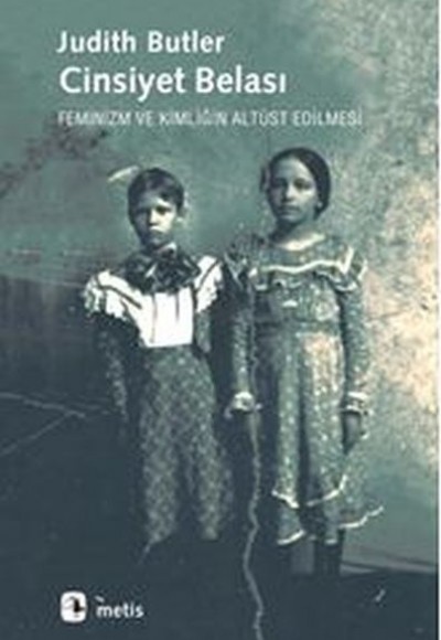 Cinsiyet Belası Feminizm ve Kimliğin Altüst Edilmesi Cinsiyet Belası Feminizm ve Kimliğin Altüst Edilmesi