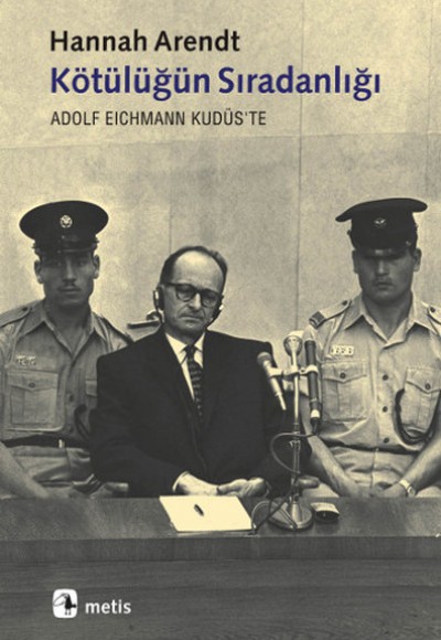 Kötülüğün Sıradanlığı Eichmann Kudüs'te Kötülüğün Sıradanlığı Eichmann Kudüs'te