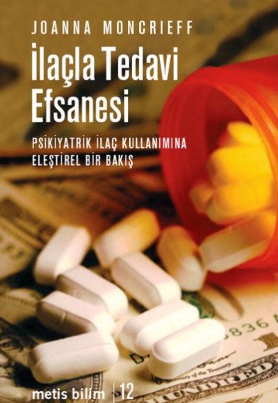 İlaçla Tedavi Efsanesi Psikiyatrik İlaç Kullanımına Eleştirel Bir Bakış İlaçla Tedavi Efsanesi Psikiyatrik İlaç Kullanımına Eleştirel Bir Bakış