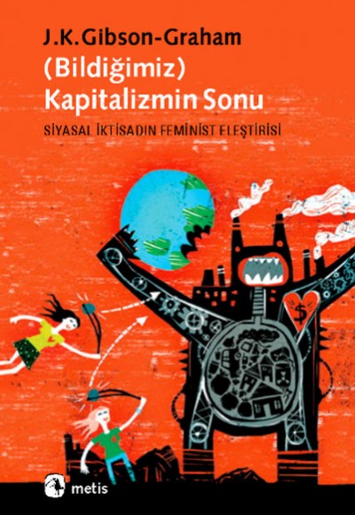 Bildiğimiz Kapitalizmin Sonu Siyasal İktisadın Feminist Eleştirisi Bildiğimiz Kapitalizmin Sonu Siyasal İktisadın Feminist Eleştirisi