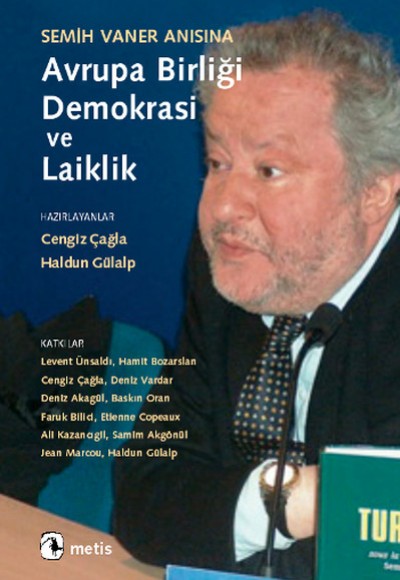 Semih Vaner Anısına Avrupa Birliği, Demokrasi ve Laiklik Semih Vaner Anısına Avrupa Birliği, Demokrasi ve Laiklik