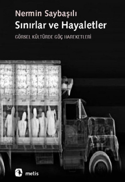 Sınırlar ve Hayaletler Görsel Kültürde Göç Hareketleri Sınırlar ve Hayaletler Görsel Kültürde Göç Hareketleri