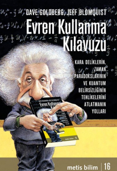 Evren Kullanma Kılavuzu Kara Deliklerin, Zaman Paradokslarının ve Kuantum Belirsizliğinin Tehli Evren Kullanma Kılavuzu Kara Deliklerin, Zaman Paradokslarının ve Kuantum Belirsizliğinin Tehli