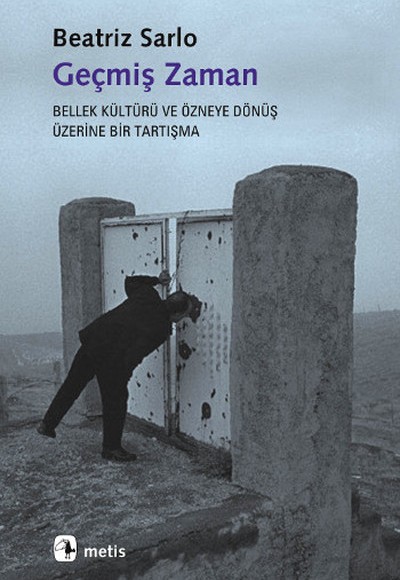 Geçmiş Zaman Bellek Kültürü ve Özneye Dönüş Üzerine Bir Tartışma Geçmiş Zaman Bellek Kültürü ve Özneye Dönüş Üzerine Bir Tartışma