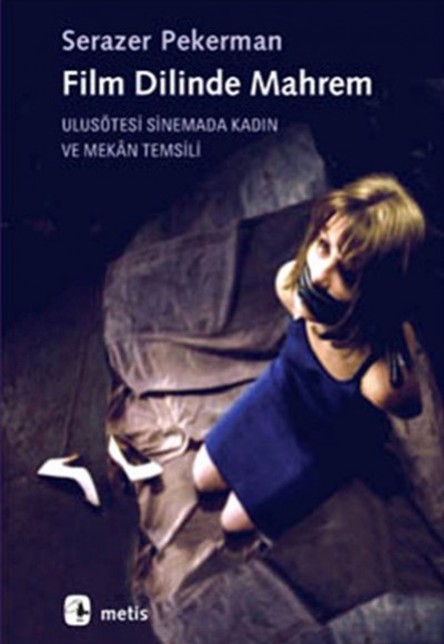 Film Dilinde Mahrem Ulusötesi Sinemada Kadın ve Mekan Temsili Film Dilinde Mahrem Ulusötesi Sinemada Kadın ve Mekan Temsili