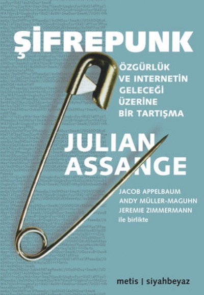 Şifrepunk Özgürlük ve İnternetin Geleceği Üzerine Bir Tartışma Şifrepunk Özgürlük ve İnternetin Geleceği Üzerine Bir Tartışma
