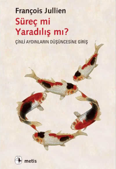 Süreç mi Yaradılış mı? Çinli Aydınların Düşüncesine Giriş Süreç mi Yaradılış mı? Çinli Aydınların Düşüncesine Giriş