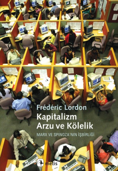 Kapitalizm, Arzu ve Kölelik Marx ve Spinoza'nın İşbirliği Kapitalizm, Arzu ve Kölelik Marx ve Spinoza'nın İşbirliği