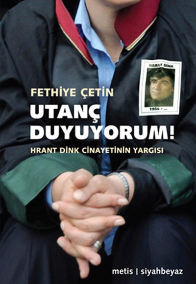 Utanç Duyuyorum! Hrant Dink Cinayetinin Yargısı Utanç Duyuyorum! Hrant Dink Cinayetinin Yargısı
