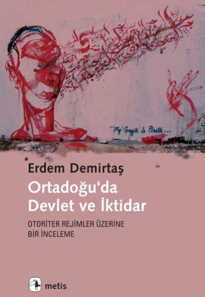 Ortadoğu'da Devlet ve İktidar Otoriter Rejimler Üzerine Bir İnceleme Ortadoğu'da Devlet ve İktidar Otoriter Rejimler Üzerine Bir İnceleme