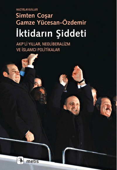 İktidarın Şiddeti Akp'li Yıllar Neoliberalizm ve İslamcı Politikalar İktidarın Şiddeti Akp'li Yıllar Neoliberalizm ve İslamcı Politikalar