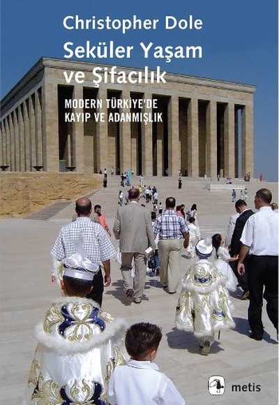 Seküler Yaşam ve Şifacılık Modern Türkiye'de Kayıp ve Adanmışlık Seküler Yaşam ve Şifacılık Modern Türkiye'de Kayıp ve Adanmışlık